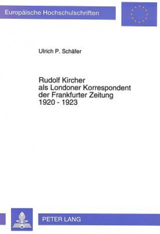 Carte Rudolf Kircher als Londoner Korrespondent der Frankfurter Zeitung 1920 - 1923 Ulrich P. Schäfer