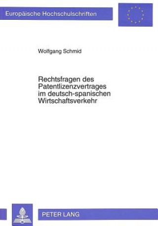 Könyv Rechtsfragen des Patentlizenzvertrages im deutsch-spanischen Wirtschaftsverkehr Wolfgang Schmid