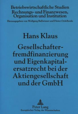 Carte Gesellschafterfremdfinanzierung und Eigenkapitalersatzrecht bei der Aktiengesellschaft und der GmbH Hans Klaus