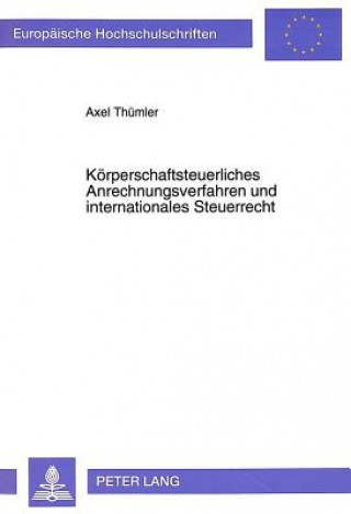 Kniha Koerperschaftsteuerliches Anrechnungsverfahren und internationales Steuerrecht Axel Thümler