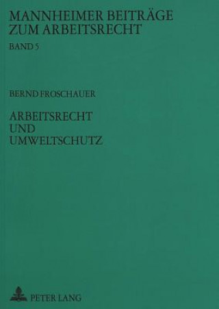 Kniha Arbeitsrecht und Umweltschutz Bernd Froschauer