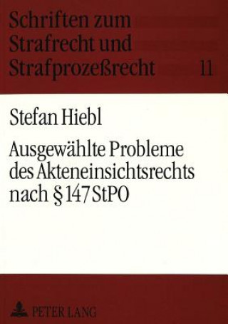 Kniha Ausgewaehlte Probleme des Akteneinsichtsrechts nach  147 StPO Stefan Hiebl