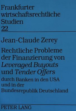 Könyv Rechtliche Probleme der Finanzierung von Â«Leveraged BuyoutsÂ» und Â«Tender OffersÂ» durch Banken in den USA und in der Bundesrepublik Deutschland Jean-Claude Zerey