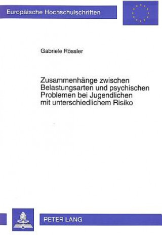 Könyv Zusammenhaenge zwischen Belastungsarten und psychischen Problemen bei Jugendlichen mit unterschiedlichem Risiko Gabriele Rössler