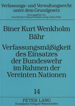 Carte Verfassungsmaeigkeit des Einsatzes der Bundeswehr im Rahmen der Vereinten Nationen Biner Bähr