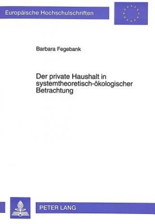 Kniha Der private Haushalt in systemtheoretisch-oekologischer Betrachtung Barbara Fegebank