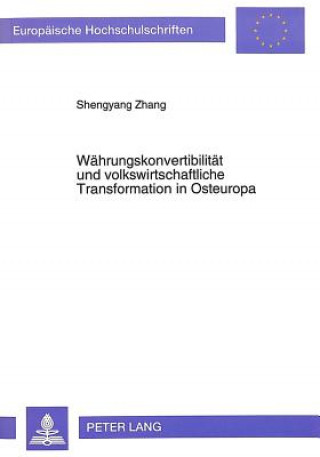 Könyv Waehrungskonvertibilitaet und volkswirtschaftliche Transformation in Osteuropa Shengyang Zhang