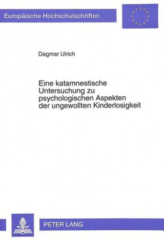 Könyv Eine katamnestische Untersuchung zu psychologischen Aspekten der ungewollten Kinderlosigkeit Dagmar Ulrich