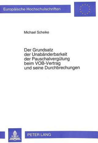 Carte Der Grundsatz der Unabaenderbarkeit der Pauschalverguetung beim VOB-Vertrag und seine Durchbrechungen Michael Scheike