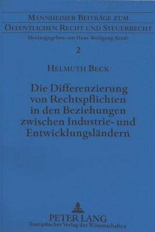 Książka Die Differenzierung von Rechtspflichten in den Beziehungen zwischen Industrie- und Entwicklungslaendern Helmuth Beck