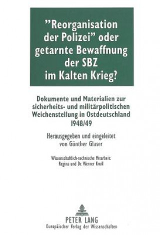 Buch Â«Reorganisation der PolizeiÂ» oder getarnte Bewaffnung der SBZ im Kalten Krieg? Günther Glaser