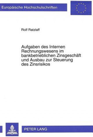 Carte Aufgaben des Internen Rechnungswesens im bankbetrieblichen Zinsgeschaeft und Ausbau zur Steuerung des Zinsrisikos Rolf Ratzlaff