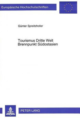 Książka Tourismus Dritte Welt- Brennpunkt Sudostasien; Alternativtourismus als Motor fur Massentourismus und soziokulturellen Wandel Günter Spreitzhofer