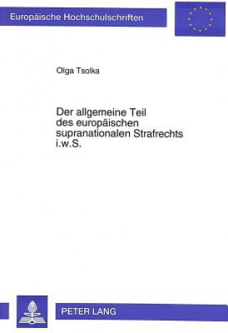 Kniha Der allgemeine Teil des europaeischen supranationalen Strafrechts i.w.S. Olga Tsolka