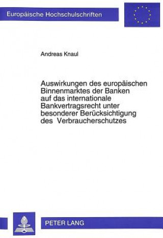 Carte Auswirkungen des europaeischen Binnenmarktes der Banken auf das internationale Bankvertragsrecht unter besonderer Beruecksichtigung des Verbrauchersch Andreas Knaul