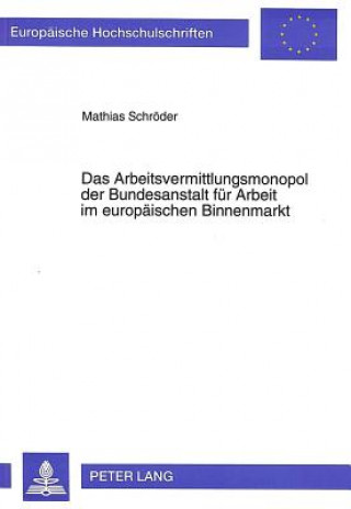 Knjiga Das Arbeitsvermittlungsmonopol der Bundesanstalt fuer Arbeit im europaeischen Binnenmarkt Matthias Schröder