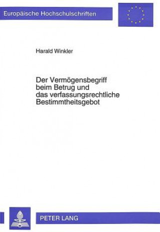 Buch Der Vermoegensbegriff beim Betrug und das verfassungsrechtliche Bestimmtheitsgebot Harald Winkler