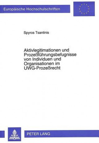 Книга Aktivlegitimationen und Prozefuehrungsbefugnisse von Individuen und Organisationen im UWG-Prozerecht Spyros Tsantinis