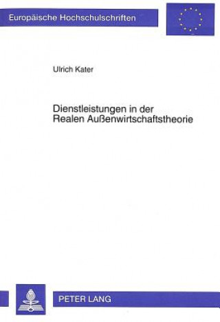 Książka Dienstleistungen in der Realen Auenwirtschaftstheorie Ulrich Kater