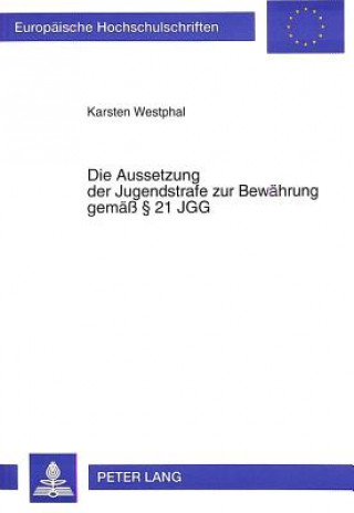 Книга Die Aussetzung der Jugendstrafe zur Bewaehrung gemae  21 JGG Karsten Westphal