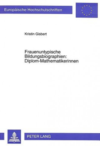 Könyv Frauenuntypische Bildungsbiographien: Diplom-Mathematikerinnen Kirstin Gisbert