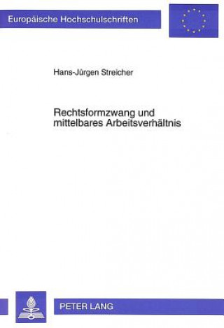 Kniha Rechtsformzwang und mittelbares Arbeitsverhaeltnis Hans-Jürgen Streicher