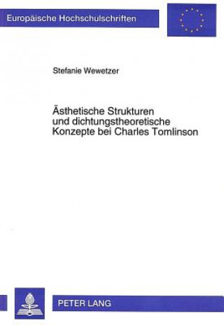 Knjiga Aesthetische Strukturen und dichtungstheoretische Konzepte bei Charles Tomlinson Stefanie Wewetzer