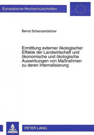 Książka Ermittlung externer oekologischer Effekte der Landwirtschaft und oekonomische und oekologische Auswirkungen von Manahmen zu deren Internalisierung Bernd Schanzenbächer