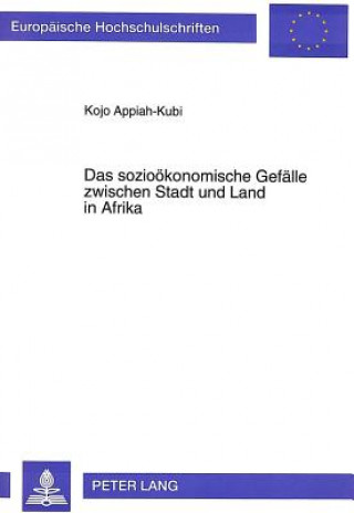 Könyv Das soziooekonomische Gefaelle zwischen Stadt und Land in Afrika Koja Appiah-Kubi