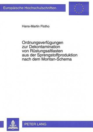 Book Ordnungsverfuegungen zur Dekontamination von Ruestungsaltlasten aus der Sprengstoffproduktion nach dem Montan-Schema Hans-Martin Flotho