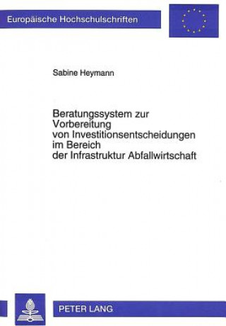 Knjiga Beratungssystem zur Vorbereitung von Investitionsentscheidungen im Bereich der Infrastruktur Abfallwirtschaft Sabine Heymann