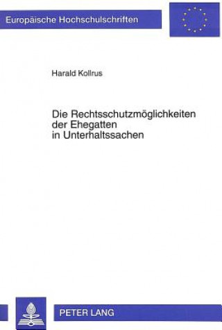 Książka Die Rechtsschutzmoeglichkeiten der Ehegatten in Unterhaltssachen Harald Kollrus