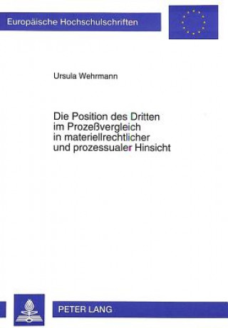 Kniha Die Position des Dritten im Prozevergleich in materiellrechtlicher und prozessualer Hinsicht Ursula Wehrmann