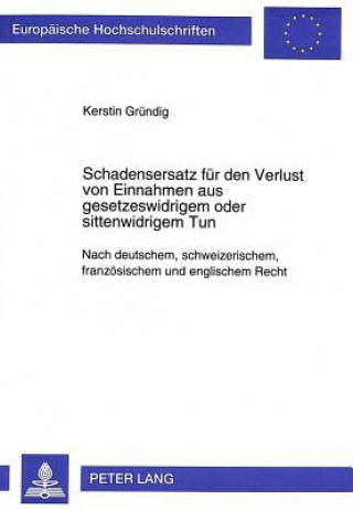 Kniha Schadensersatz fuer den Verlust von Einnahmen aus gesetzeswidrigem oder sittenwidrigem Tun Kerstin Gründig