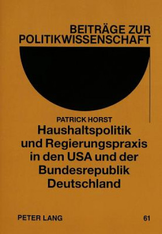 Libro Haushaltspolitik und Regierungspraxis in den USA und der Bundesrepublik Deutschland Patrick Horst