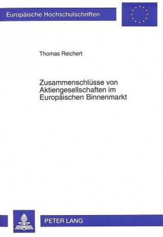 Könyv Zusammenschluesse von Aktiengesellschaften im Europaeischen Binnenmarkt Thomas Reichert