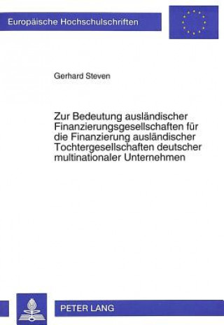 Kniha Zur Bedeutung auslaendischer Finanzierungsgesellschaften fuer die Finanzierung auslaendischer Tochtergesellschaften deutscher multinationaler Unterneh Gerhard Steven