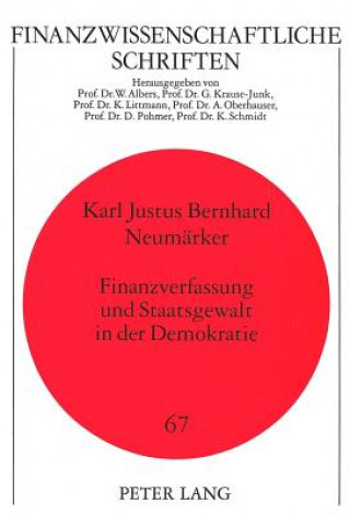 Kniha Finanzverfassung und Staatsgewalt in der Demokratie Karl Justus Bernhard Neumarker