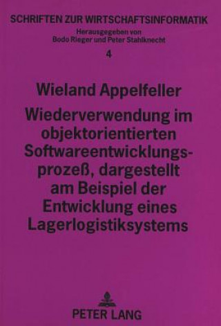 Könyv Wiederverwendung im objektorientierten Softwareentwicklungsproze, dargestellt am Beispiel der Entwicklung eines Lagerlogistiksystems Wieland Appelfeller