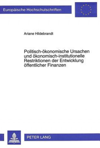 Kniha Politisch-oekonomische Ursachen und oekonomisch-institutionelle Restriktionen der Entwicklung oeffentlicher Finanzen Ariane Hildebrandt