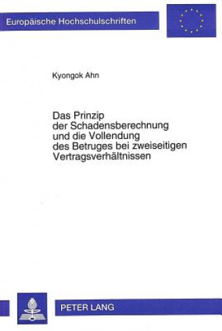 Könyv Prinzip Der Schadensberechnung Und Die Vollendung Des Betruges Bei Zweiseitigen Vertragsverhaeltnissen Kyongok Ahn