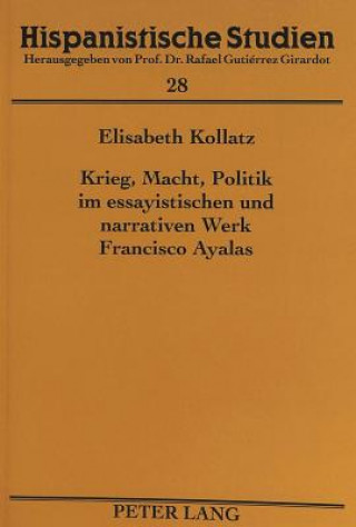 Carte Krieg, Macht, Politik im essayistischen und narrativen Werk Francisco Ayalas Elisabeth Kollatz