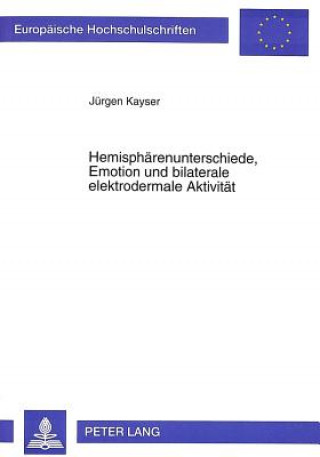 Książka Hemisphaerenunterschiede, Emotion und bilaterale elektrodermale Aktivitaet Jürgen Kayser