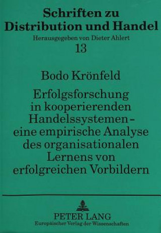 Libro Erfolgsforschung in kooperierenden Handelssystemen - eine empirische Analyse des organisationalen Lernens von erfolgreichen Vorbildern Bodo Krönfeld