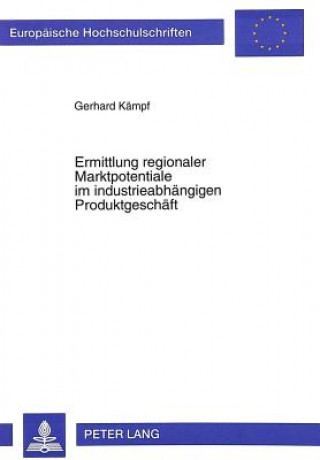 Kniha Ermittlung regionaler Marktpotentiale im industrieabhaengigen Produktgeschaeft Gerhard Kämpf