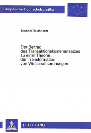 Carte Der Beitrag des Transaktionskostenansatzes zu einer Theorie der Transformation von Wirtschaftsordnungen Michael Reichhardt