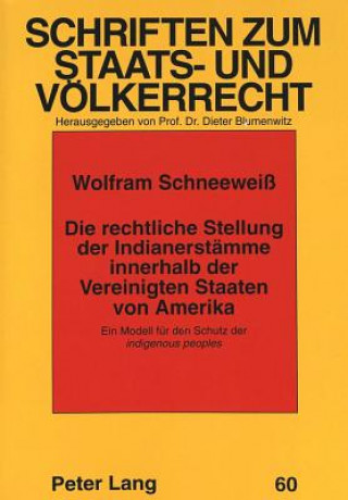 Kniha Die rechtliche Stellung der Indianerstaemme innerhalb der Vereinigten Staaten von Amerika Wolfram Schneeweiss