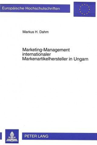 Kniha Marketing-Management internationaler Markenartikelhersteller in Ungarn Markus H. Dahm