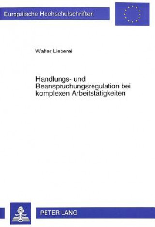 Kniha Handlungs- und Beanspruchungsregulation bei komplexen Arbeitstaetigkeiten Walter Lieberei