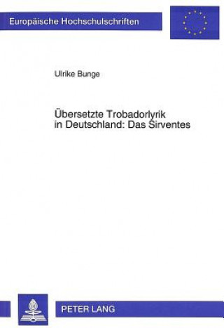 Carte Uebersetzte Trobadorlyrik in Deutschland: Das Sirventes Ulrike Bunge